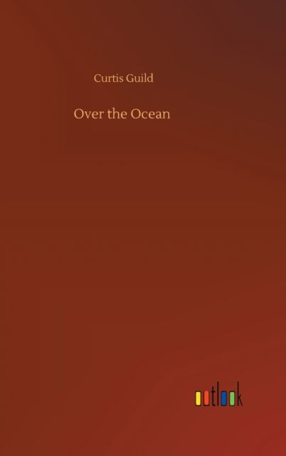 Cover for Curtis Guild · Over the Ocean (Hardcover Book) (2020)