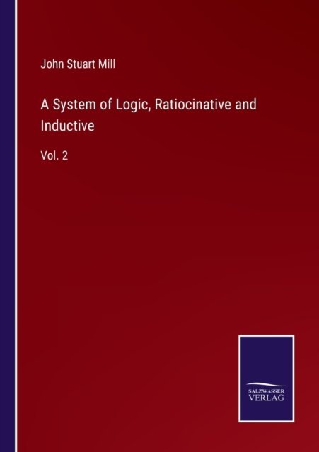 Cover for John Stuart Mill · A System of Logic, Ratiocinative and Inductive (Pocketbok) (2022)