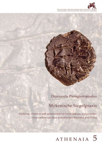 Cover for Diamantis Panagiotopoulos · Mykenische Siegelpraxis: Funktion, Kontext Und Administrative Verwendung Mykenischer Tonplomben Auf Dem Griechischen Festland Und Kreta (Paperback Book) [German edition] (2014)