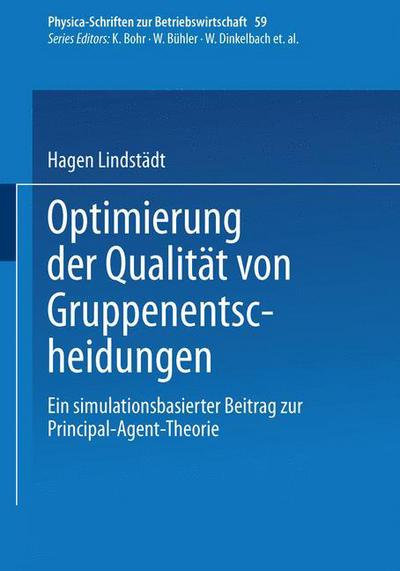 Cover for Hagen Lindstadt · Optimierung Der Qualitat Von Gruppenentscheidungen: Ein Simulationsbasierter Beitrag Zur Principal-Agent-Theorie - Physica-Schriften Zur Betriebswirtschaft (Paperback Book) [1997 edition] (1997)