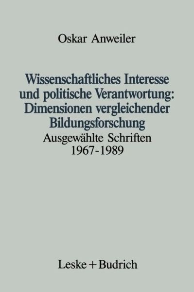 Cover for Oskar Anweiler · Wissenschaftliches Interesse Und Politische Verantwortung: Dimensionen Vergleichender Bildungsforschung: Ausgewahlte Schriften 1967-1989 (Paperback Book) [1990 edition] (1990)
