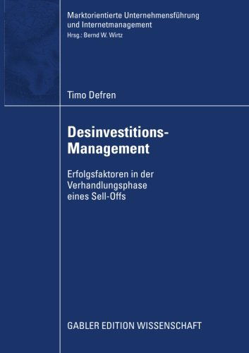 Cover for Timo Defren · Desinvestitions-Management: Erfolgsfaktoren in Der Verhandlungsphase Eines Sell-Offs - Marktorientierte Unternehmensfuhrung Und Internetmanagement (Paperback Book) [2009 edition] (2009)