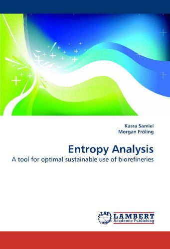 Cover for Kasra Samiei · Entropy Analysis: a Tool for Optimal Sustainable Use of Biorefineries (Paperback Book) (2010)