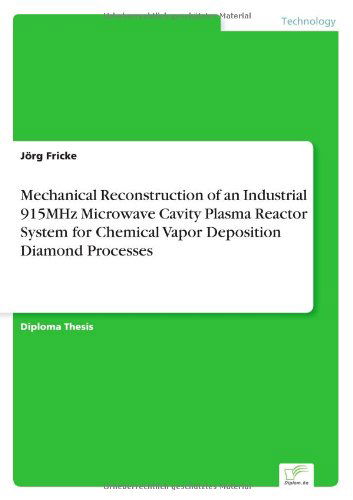 Cover for Joerg Fricke · Mechanical Reconstruction of an Industrial 915MHz Microwave Cavity Plasma Reactor System for Chemical Vapor Deposition Diamond Processes (Taschenbuch) [German edition] (2004)