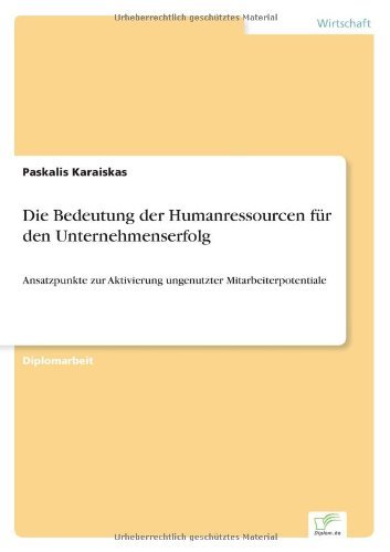 Cover for Paskalis Karaiskas · Die Bedeutung der Humanressourcen fur den Unternehmenserfolg: Ansatzpunkte zur Aktivierung ungenutzter Mitarbeiterpotentiale (Paperback Bog) [German edition] (2005)