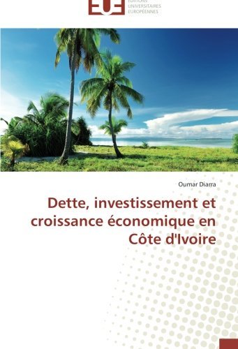 Cover for Oumar Diarra · Dette, Investissement et Croissance Économique en Côte D'ivoire (Pocketbok) [French edition] (2018)
