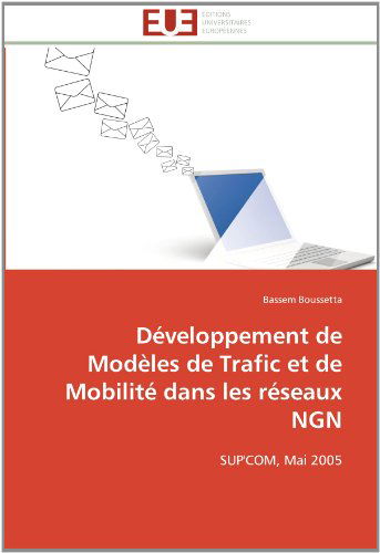 Cover for Bassem Boussetta · Développement De Modèles De Trafic et De Mobilité Dans Les Réseaux Ngn: Sup'com, Mai 2005 (Paperback Book) [French edition] (2018)