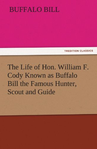 Cover for Buffalo Bill · The Life of Hon. William F. Cody Known As Buffalo Bill the Famous Hunter, Scout and Guide (Tredition Classics) (Paperback Book) (2011)
