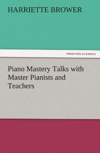 Cover for Harriette Brower · Piano Mastery Talks with Master Pianists and Teachers (Tredition Classics) (Taschenbuch) (2011)