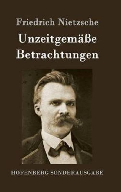 Unzeitgemäße Betrachtungen - Nietzsche - Libros -  - 9783843062886 - 14 de junio de 2016