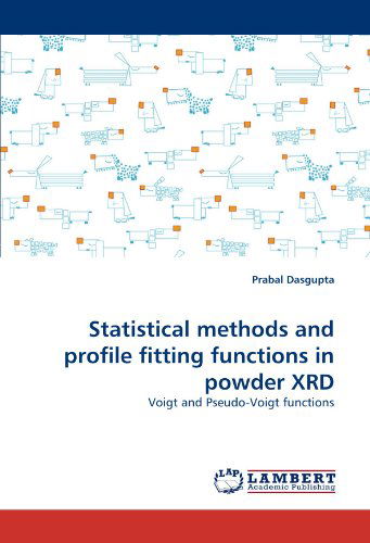 Cover for Prabal Dasgupta · Statistical Methods and Profile Fitting Functions in  Powder Xrd: Voigt and Pseudo-voigt Functions (Pocketbok) (2011)