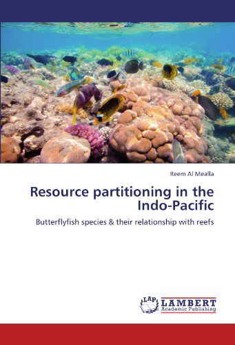 Cover for Reem Al Mealla · Resource Partitioning in the Indo-pacific: Butterflyfish Species &amp; Their Relationship with Reefs (Paperback Book) (2011)