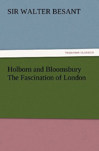 Cover for Sir Besant Walter · Holborn and Bloomsbury the Fascination of London (Tredition Classics) (Paperback Book) (2012)