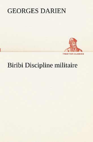 Biribi Discipline Militaire (Tredition Classics) (French Edition) - Georges Darien - Books - tredition - 9783849130886 - November 20, 2012