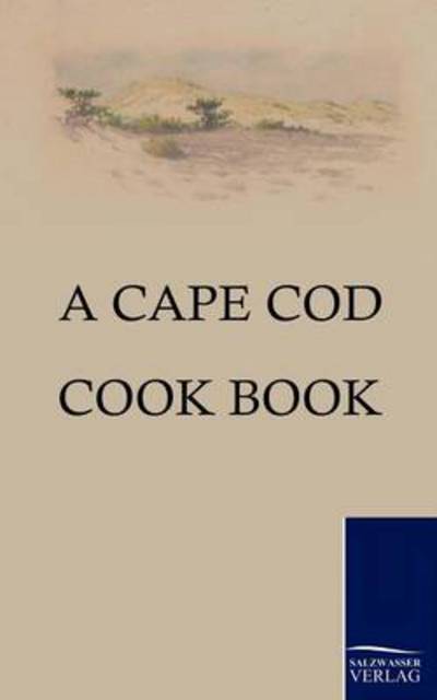 A Cape Cod Cook Book - Amy Littlefield - Books - Salzwasser-Verlag im Europäischen Hochsc - 9783861952886 - February 8, 2010