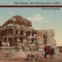 Mann, der König sein wollte,CD - Kipling - Books -  - 9783863523886 - 