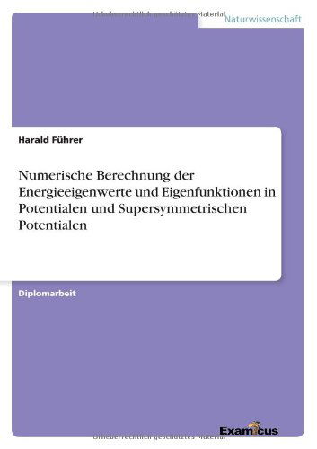 Cover for Harald Fuhrer · Numerische Berechnung der Energieeigenwerte und Eigenfunktionen in Potentialen und Supersymmetrischen Potentialen (Pocketbok) [German edition] (2012)