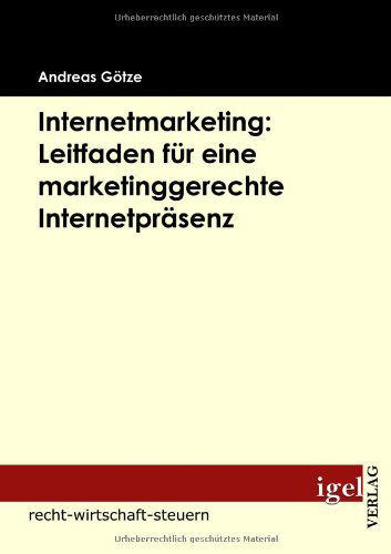 Cover for Andreas Goetze · Internetmarketing: Leitfaden Für Eine Marketinggerechte Internetpräsenz (Paperback Book) [German edition] (2009)