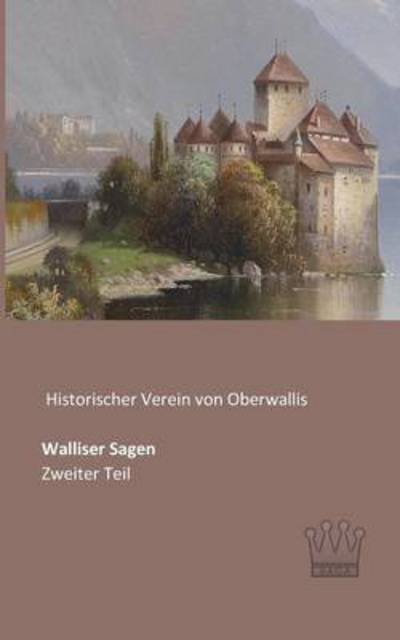 Walliser Sagen: Zweiter Teil - Historischer Verein Von Oberwallis - Books - Saga Verlag - 9783944349886 - May 29, 2013