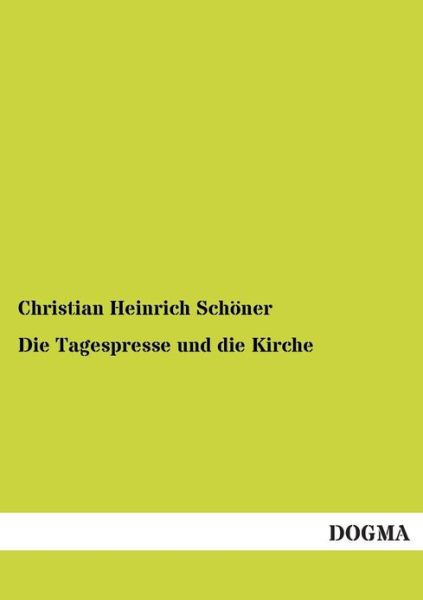 Cover for Christian Heinrich Schöner · Die Tagespresse Und Die Kirche (Paperback Book) [German edition] (2012)