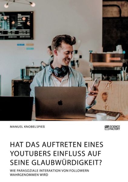 Cover for Manuel Knobelspiess · Hat das Auftreten eines YouTubers Einfluss auf seine Glaubwurdigkeit? Wie parasoziale Interaktion von Followern wahrgenommen wird (Pocketbok) (2020)