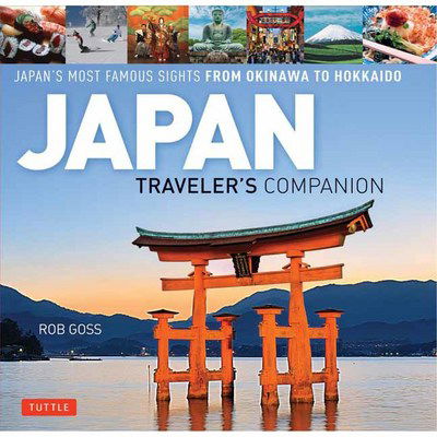 Cover for Rob Goss · Japan Traveler's Companion: Japan's Most Famous Sights From Okinawa to Hokkaido (Hardcover Book) (2017)