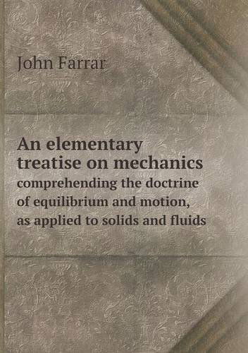 Cover for John Farrar · An Elementary Treatise on Mechanics Comprehending the Doctrine of Equilibrium and Motion, As Applied to Solids and Fluids (Paperback Book) (2013)