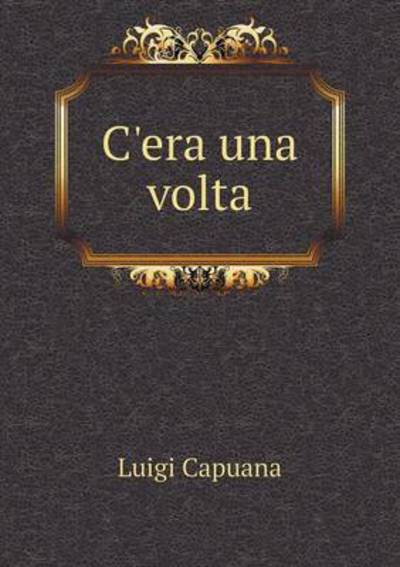 Cover for Luigi Capuana · C'era Una Volta (Paperback Book) (2015)