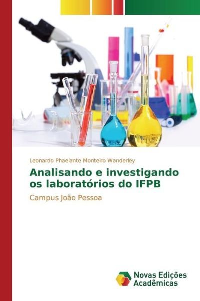 Cover for Phaelante Monteiro Wanderley Leonardo · Analisando E Investigando Os Laboratorios Do Ifpb (Pocketbok) (2015)