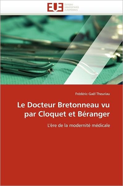 Cover for Frédéric-gaël Theuriau · Le Docteur Bretonneau Vu Par Cloquet et Béranger: L'ère De La Modernité Médicale (Pocketbok) [French edition] (2018)