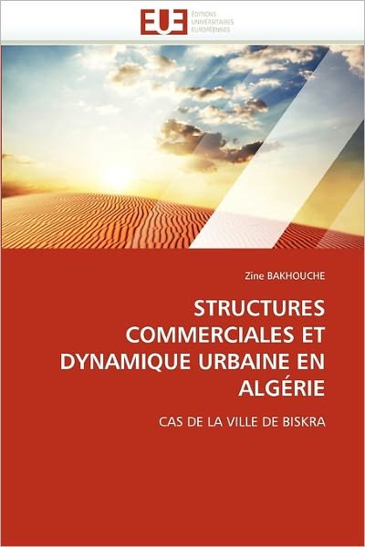 Cover for Zine Bakhouche · Structures Commerciales et Dynamique Urbaine en Algérie: Cas De La Ville De Biskra (Taschenbuch) [French edition] (2018)