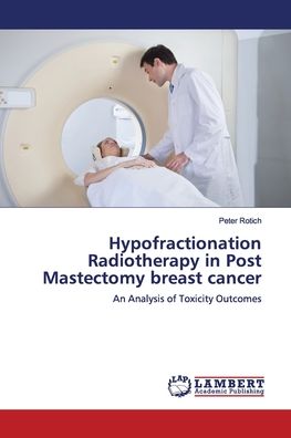 Hypofractionation Radiotherapy i - Rotich - Livros -  - 9786139872886 - 11 de dezembro de 2018