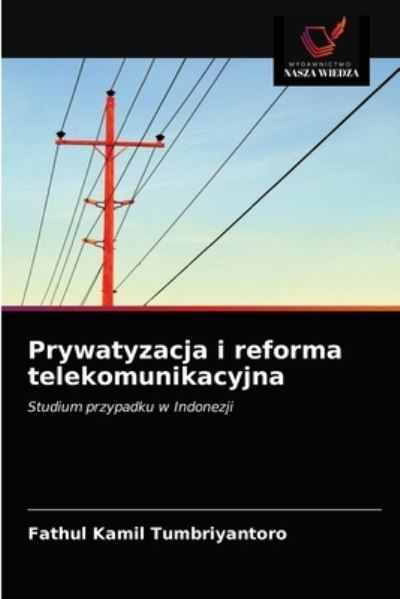 Cover for Fathul Kamil Tumbriyantoro · Prywatyzacja i reforma telekomunikacyjna (Paperback Book) (2021)