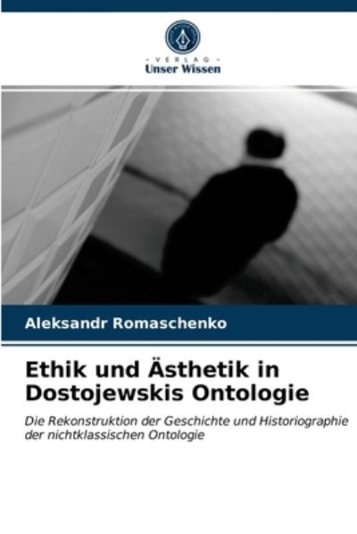 Cover for Aleksandr Romaschenko · Ethik und AEsthetik in Dostojewskis Ontologie (Paperback Book) (2021)