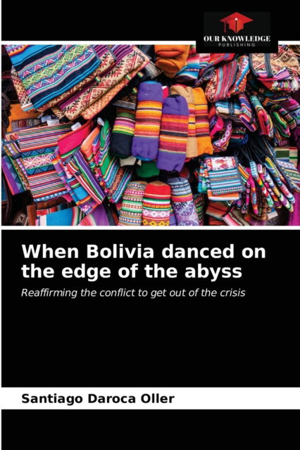 Cover for Santiago Daroca Oller · When Bolivia danced on the edge of the abyss (Paperback Book) (2021)
