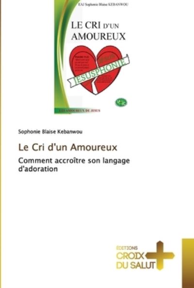 Sophonie Blaise Kebanwou · Le Cri d'un Amoureux (Paperback Book) (2021)