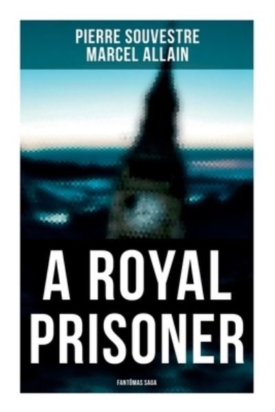 Cover for Pierre Souvestre · A Royal Prisoner: Fantomas Saga (Paperback Book) (2021)