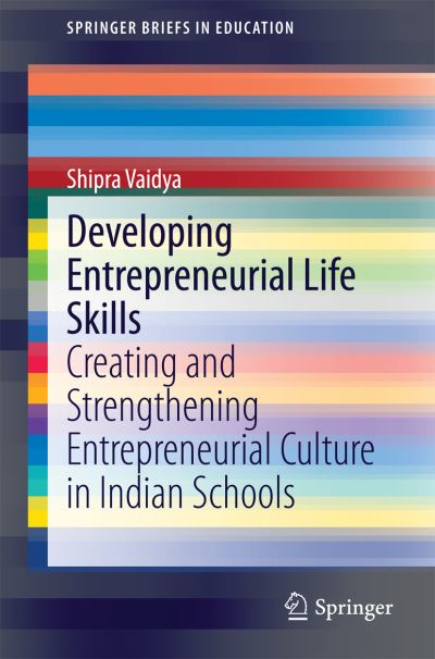 Cover for Shipra Vaidya · Developing Entrepreneurial Life Skills: Creating and Strengthening Entrepreneurial Culture in Indian Schools - SpringerBriefs in Education (Paperback Book) [2014 edition] (2014)