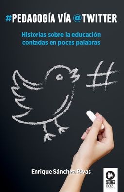 Pedagogía vía Twitter - Enrique Sánchez Rivas - Książki - Editorial Kolima, S.L. - 9788416364886 - 1 maja 2022