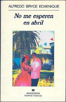 Cover for Alfredo Bryce Echenique · No Me Esperen en Abril (Narrativas Hispanicas) (Spanish Edition) (Paperback Book) [Spanish edition] (1995)