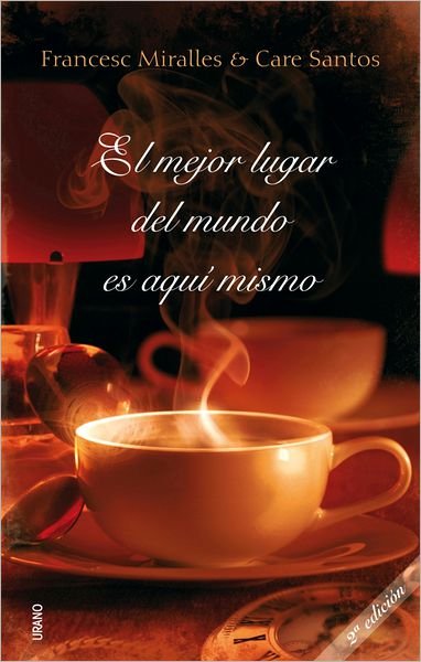 Cover for Francesc Miralles · Mejor Lugar Del Mundo Es Aqui­ Mismo, El (Hardcover Book) [Spanish edition] (2008)