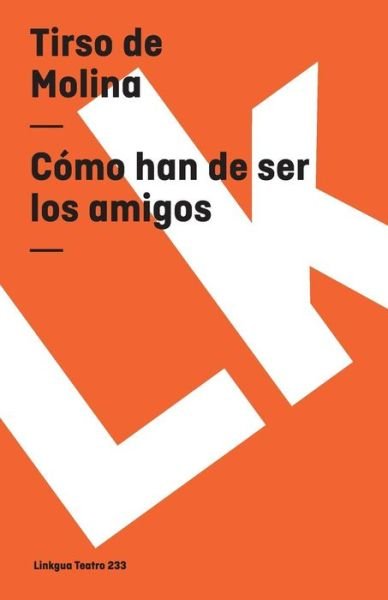 Cover for Tirso De Molina · Cómo Han De Ser Los Amigos (Teatro) (Spanish Edition) (Paperback Book) [Spanish edition] (2014)