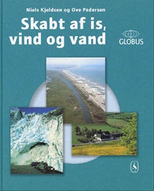Cover for Niels Kjeldsen; Ove Pedersen · GLOBUS: Skabt af is, vind og vand (Innbunden bok) [1. utgave] [Indbundet] (2002)