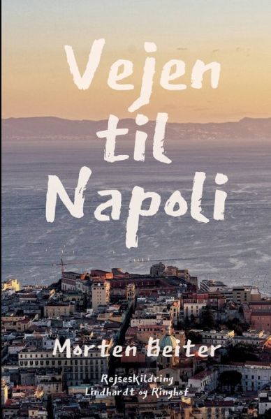 Cover for Morten Beiter · Vejen til Napoli (Sewn Spine Book) [1st edition] (2022)