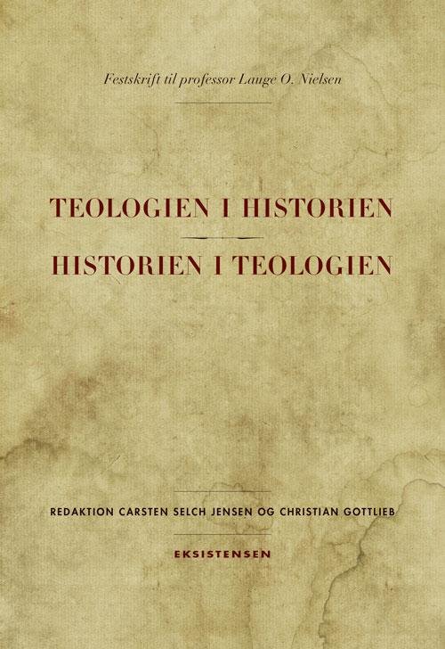Teologien i Historien - Historien i Teologien - Carsten Selch Jensen og Christian Gottlieb (red.) - Books - Eksistensen - 9788741000886 - September 16, 2016