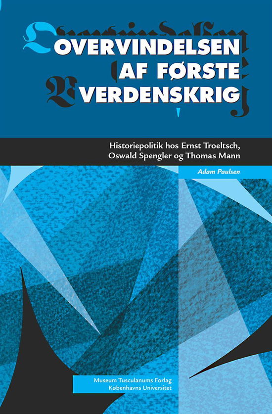 Overvindelsen af Første Verdenskrig - Adam Paulsen - Books - Museum Tusculanum - 9788763541886 - February 7, 2014