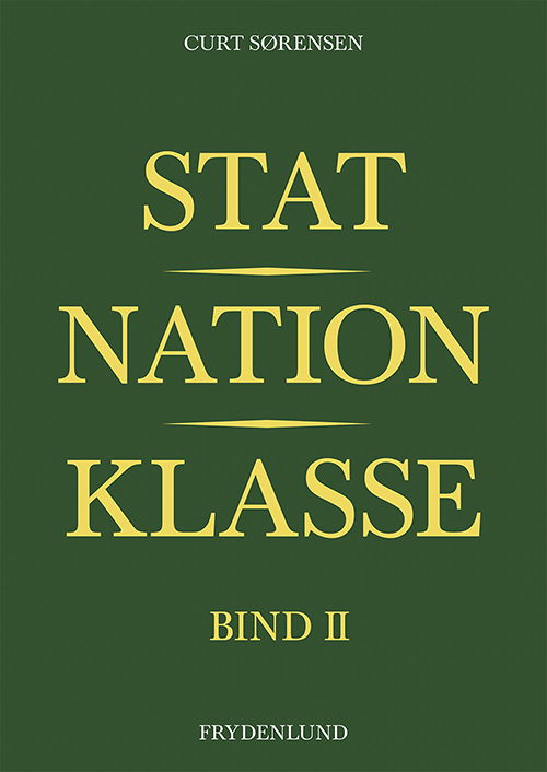 Cover for Curt Sørensen · Stat, nation, klasse – Socioøkonomisk udvikling, stats- og nationsbygning og udvikling af regimeformer og massepolitik i: Stat, nation, klasse – bind II (Paperback Bog) [1. udgave] [Paperback] (2013)