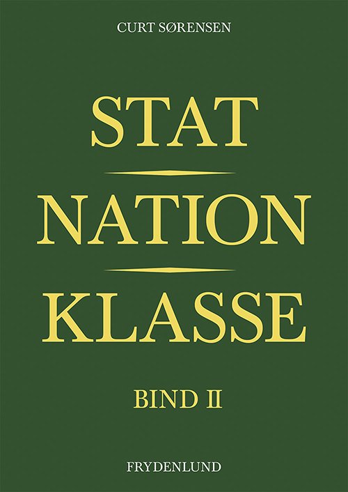 Cover for Curt Sørensen · Stat, nation, klasse – Socioøkonomisk udvikling, stats- og nationsbygning og udvikling af regimeformer og massepolitik i: Stat, nation, klasse – bind II (Paperback Book) [1.º edición] [Paperback] (2013)