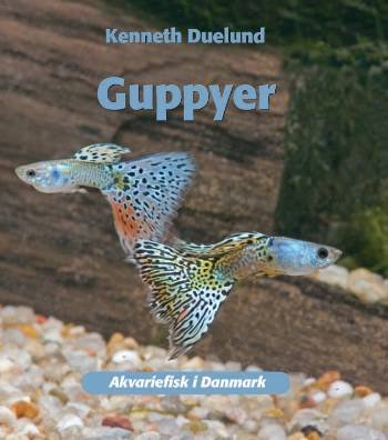 Akvariefisk i Danmark.: Guppyer - Kenneth Duelund - Bøger - Atelier - 9788778574886 - 28. juni 2006