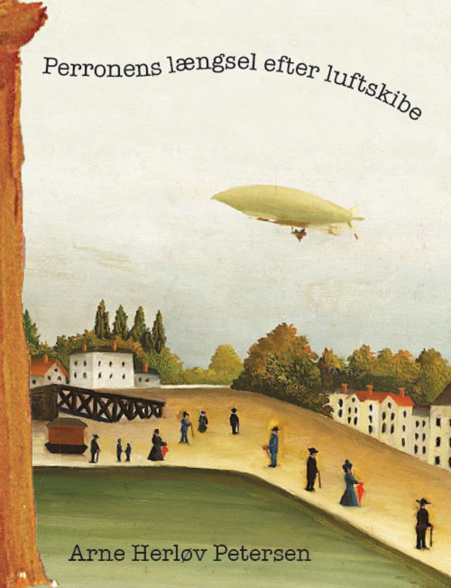 Cover for Arne Herløv Petersen · Perronens længsel efter luftskibe (Sewn Spine Book) [1st edition] (2015)